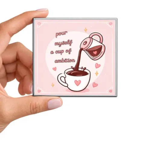 Pour Myself a Cup of Ambition Magnet