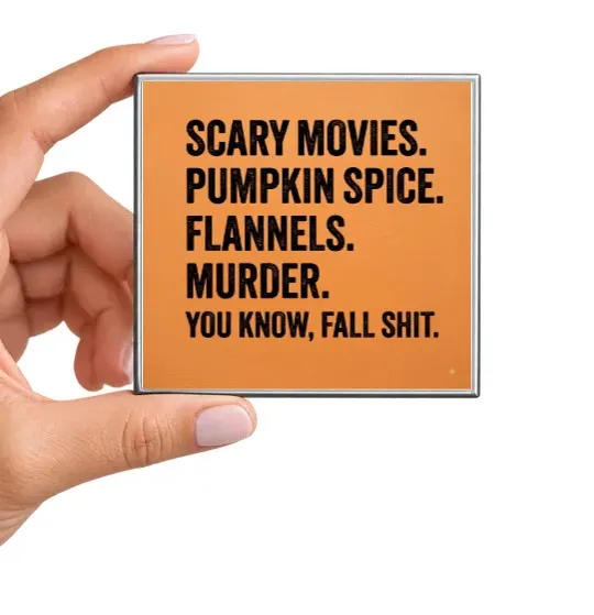 Scary Movies. Pumpkin Spice. Flannels. Murder. Magnet