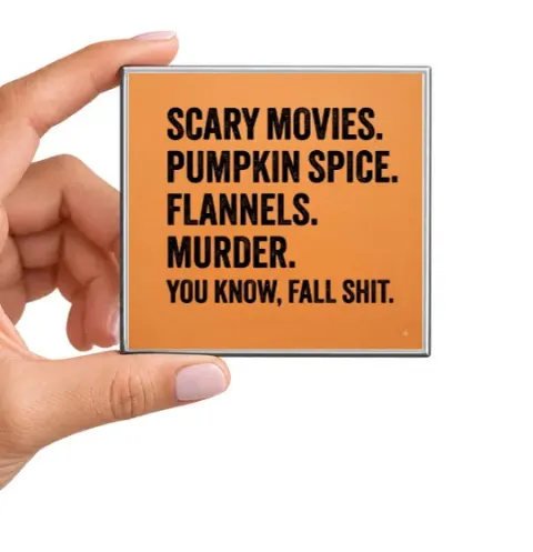 Scary Movies. Pumpkin Spice. Flannels. Murder. Magnet