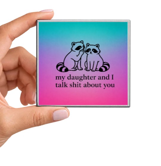 My Daughter and I Talk Shit About You Magnet