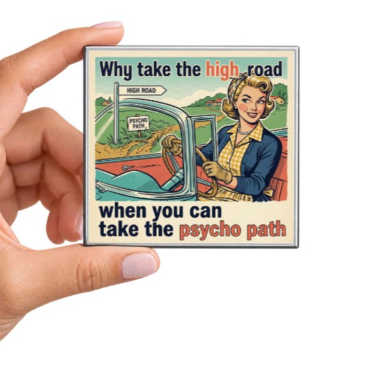 Why Take the High Road When You Can Take the Psycho Path Magnet