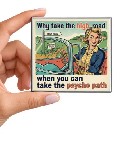 Why Take the High Road When You Can Take the Psycho Path Magnet