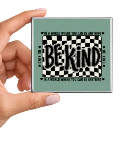 In a World Where You Can Be Anything Be Kind Magnet