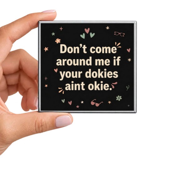 Don't Come Around Me if Your Dokies Aint Okie Magnet