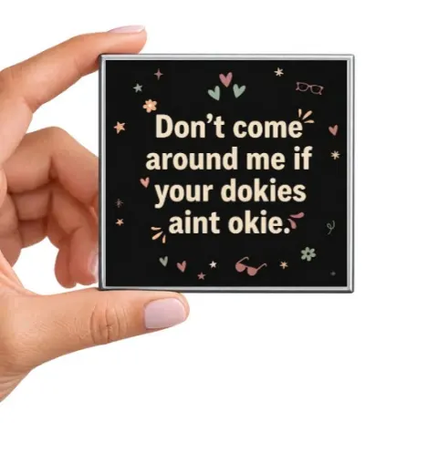 Don't Come Around Me if Your Dokies Aint Okie Magnet