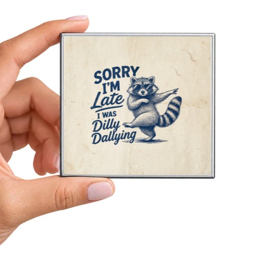 Sorry I'm Late I Was Dilly Dallying Magnet