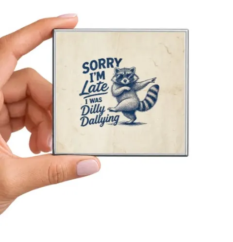 Sorry I'm Late I Was Dilly Dallying Magnet