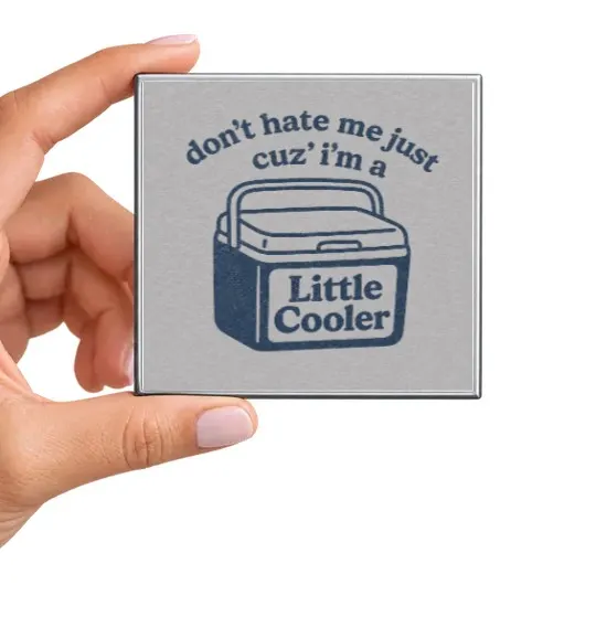 Don't Hate Me Just Cuz I'm a Little Cooler Magnet