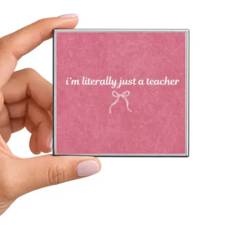 I'm Literally Just a Teacher Magnet