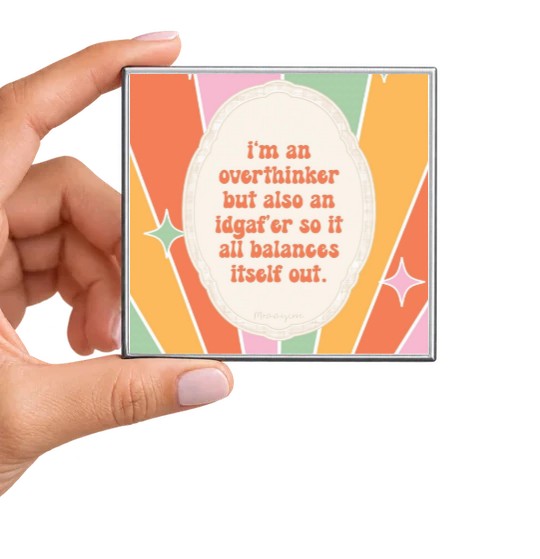 I'm an Overthinker but Also an Idgaf'er Magnet