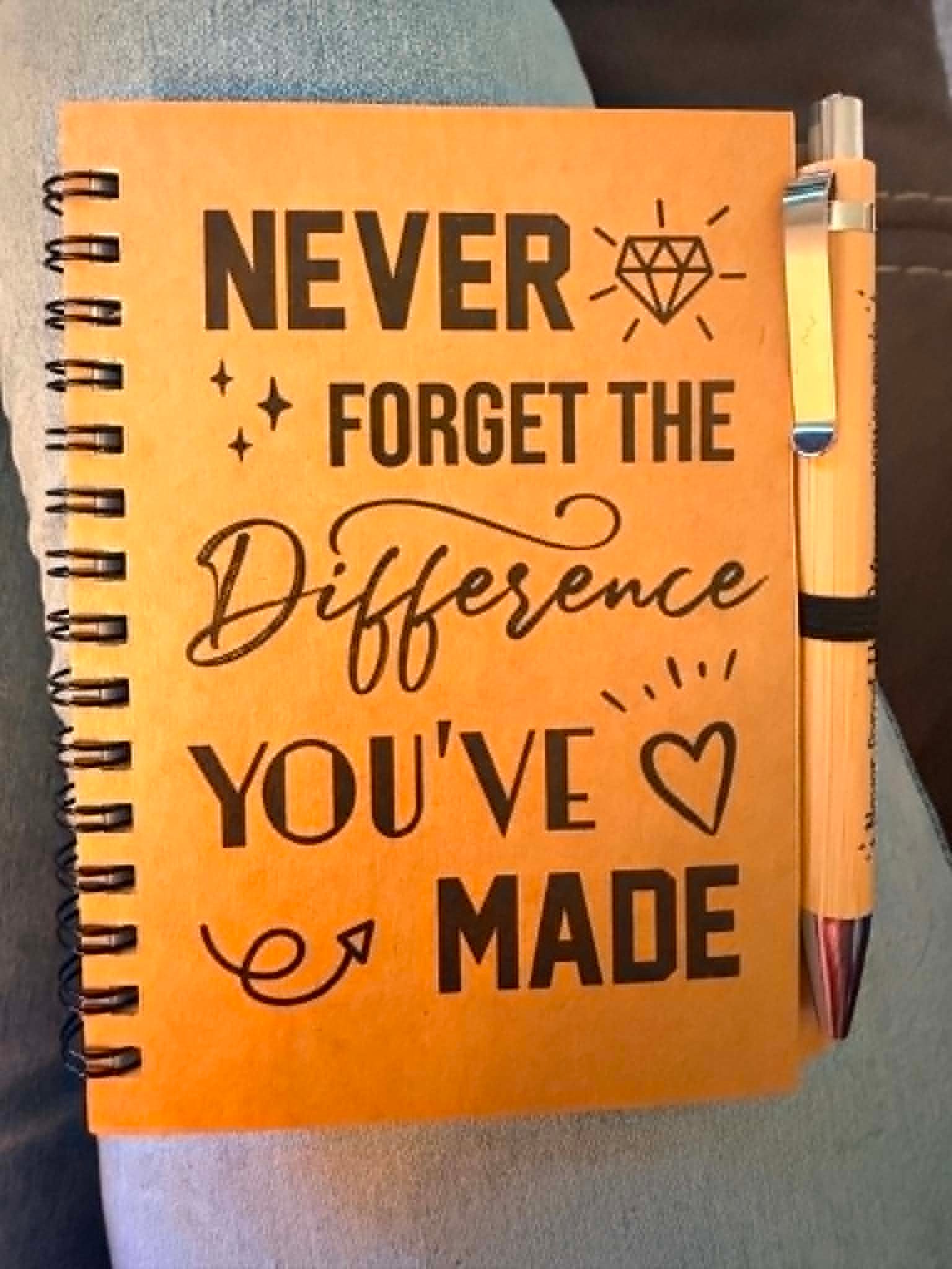 Never Forget the Difference You've Made Notebook and Pen