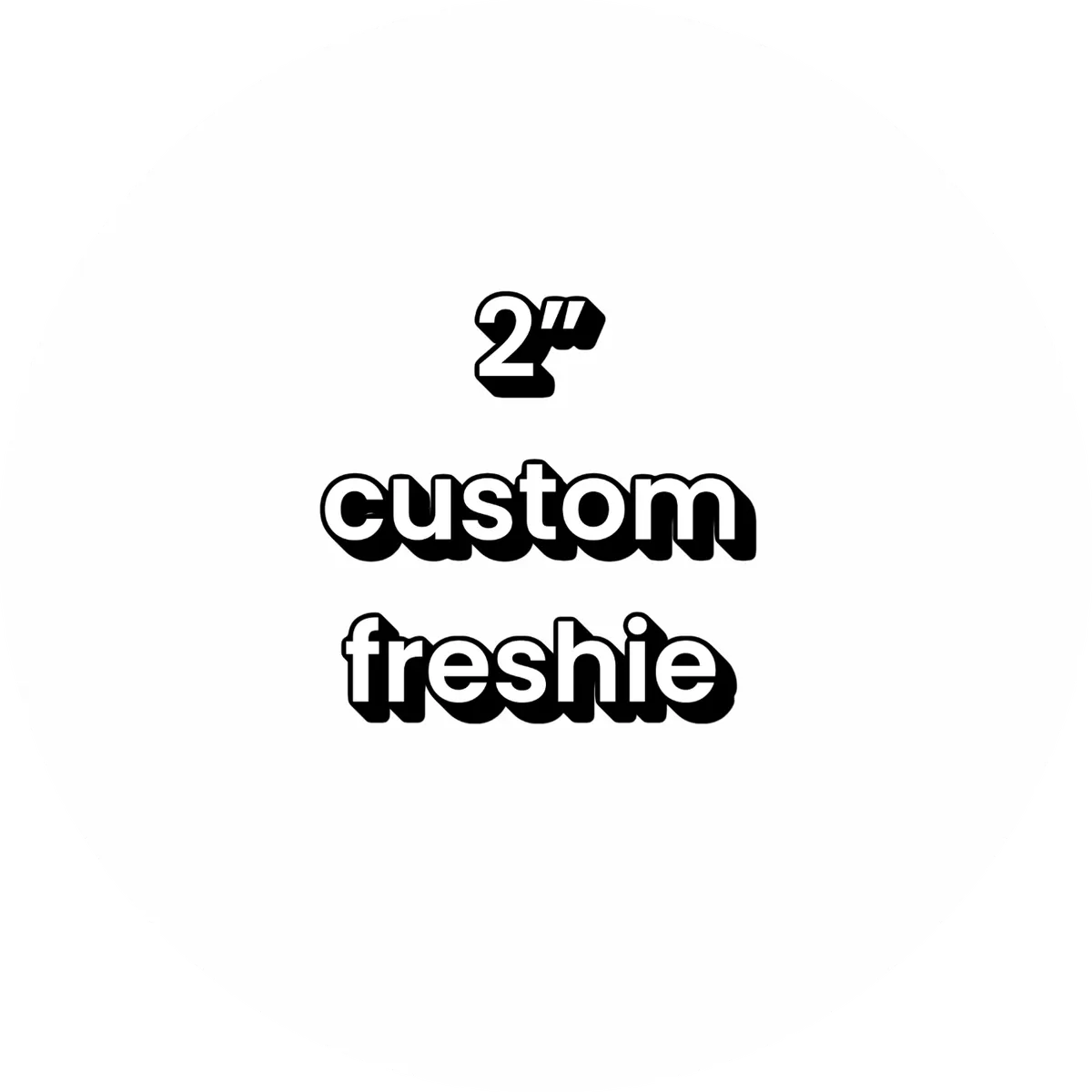 2 inch small custom freshie.