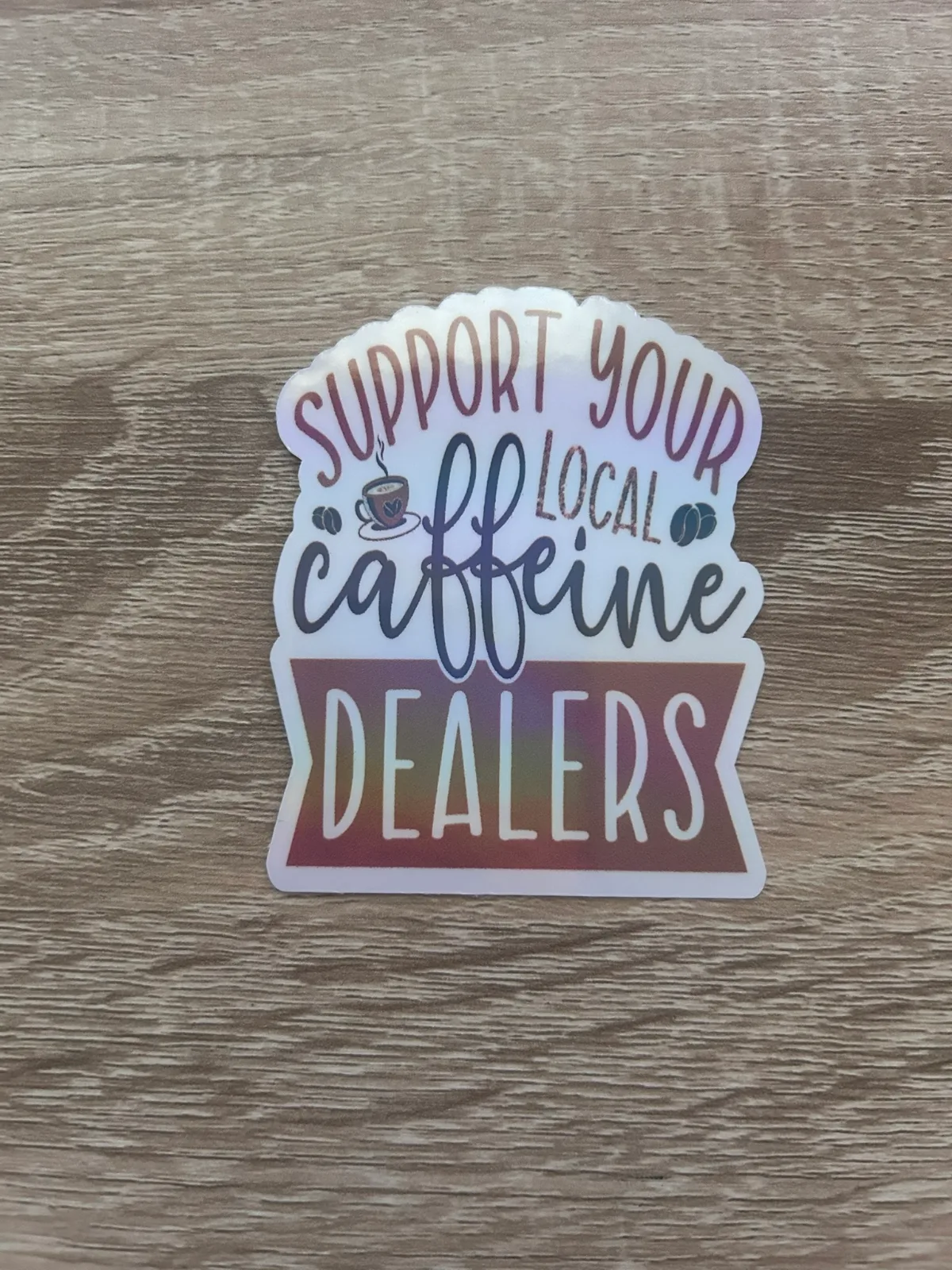 Support Your Local Caffeine Dealer Die Cut Sticker